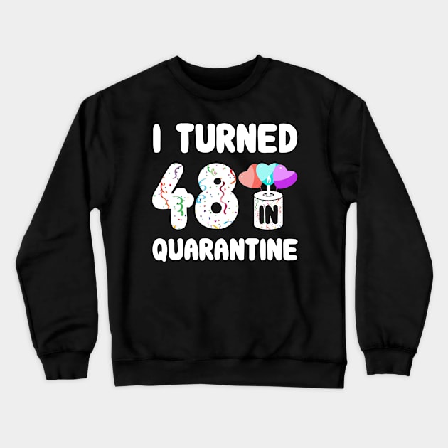 I Turned 48 In Quarantine Crewneck Sweatshirt by Rinte